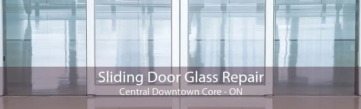 Sliding Door Glass Repair Central Downtown Core - ON