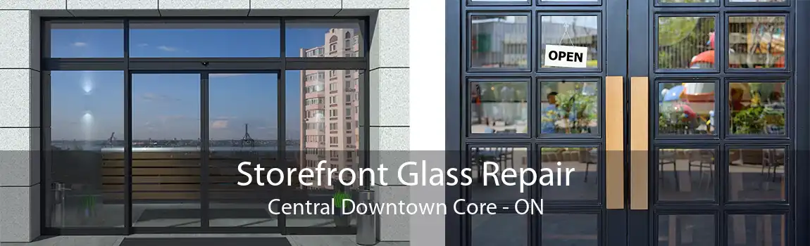Storefront Glass Repair Central Downtown Core - ON