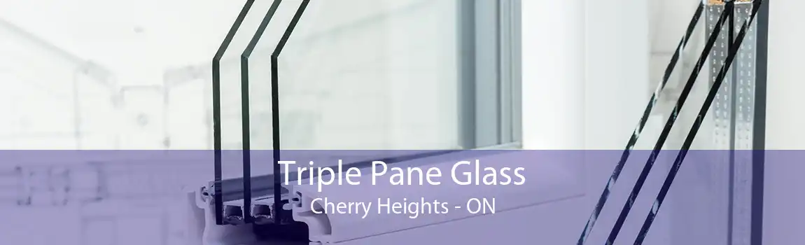 Triple Pane Glass Cherry Heights - ON