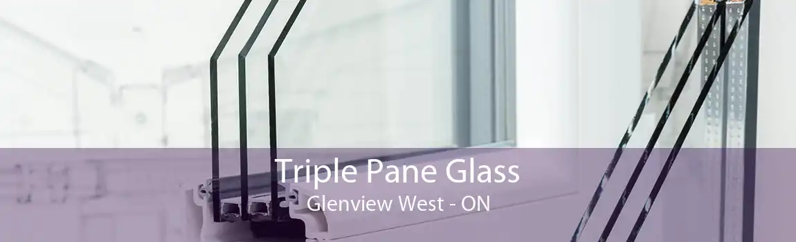 Triple Pane Glass Glenview West - ON