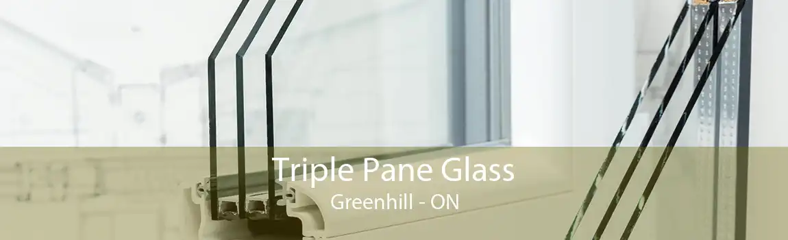 Triple Pane Glass Greenhill - ON