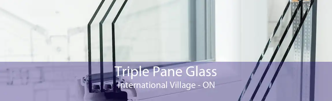 Triple Pane Glass International Village - ON