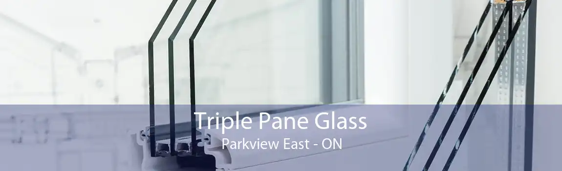 Triple Pane Glass Parkview East - ON