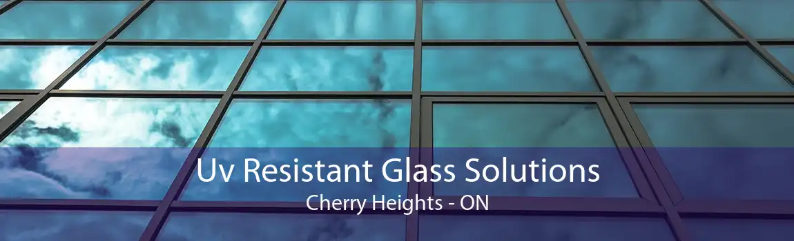 Uv Resistant Glass Solutions Cherry Heights - ON