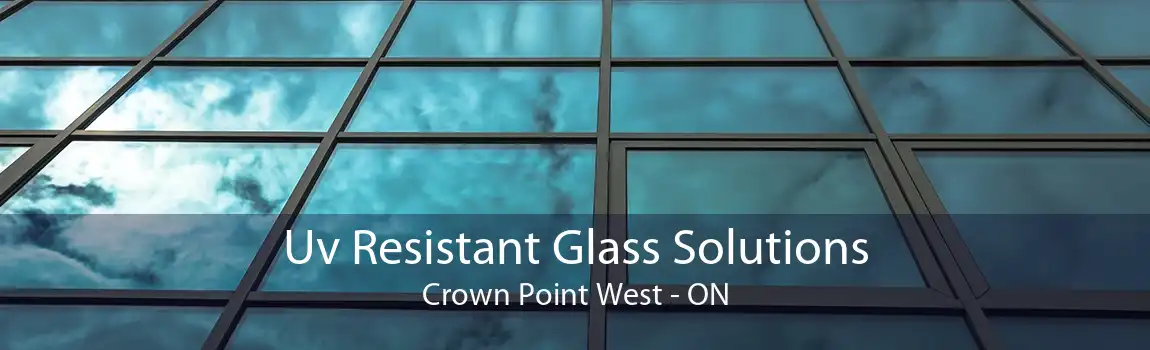 Uv Resistant Glass Solutions Crown Point West - ON