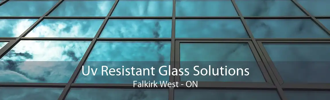 Uv Resistant Glass Solutions Falkirk West - ON