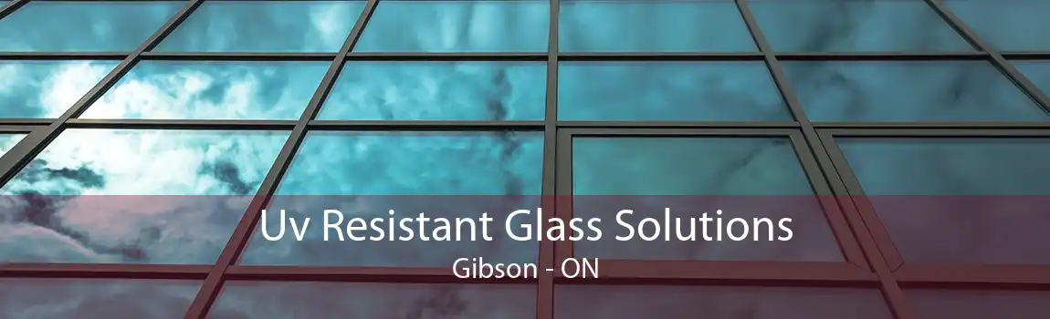 Uv Resistant Glass Solutions Gibson - ON