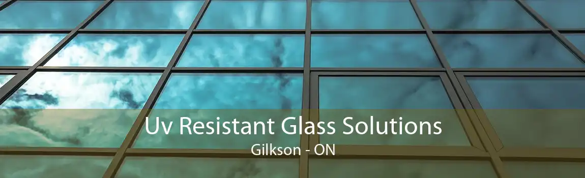 Uv Resistant Glass Solutions Gilkson - ON