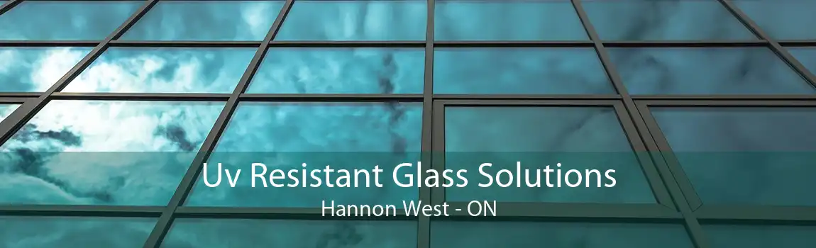 Uv Resistant Glass Solutions Hannon West - ON