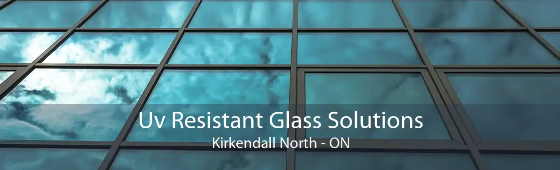 Uv Resistant Glass Solutions Kirkendall North - ON