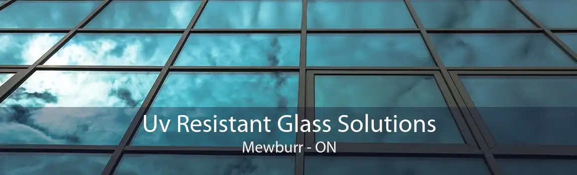 Uv Resistant Glass Solutions Mewburr - ON
