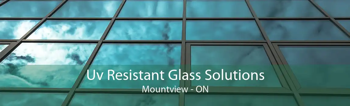 Uv Resistant Glass Solutions Mountview - ON