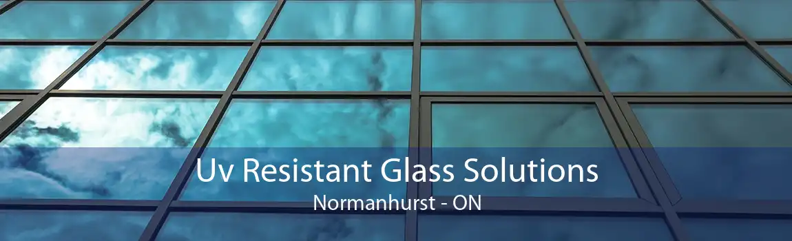 Uv Resistant Glass Solutions Normanhurst - ON