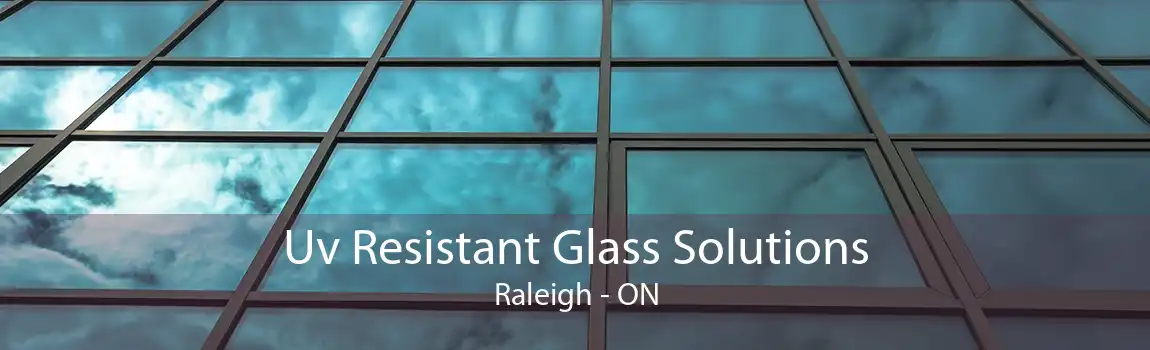 Uv Resistant Glass Solutions Raleigh - ON