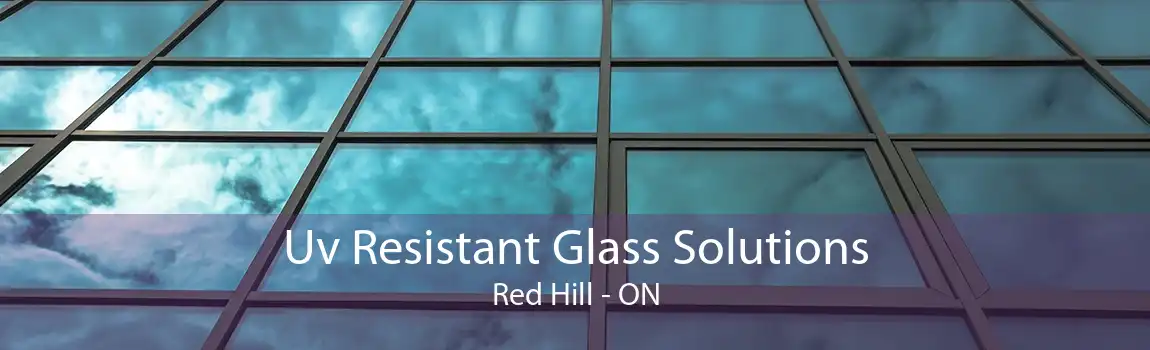 Uv Resistant Glass Solutions Red Hill - ON