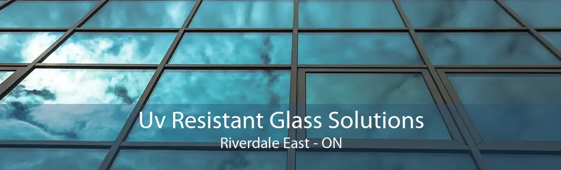 Uv Resistant Glass Solutions Riverdale East - ON