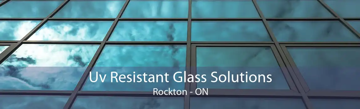 Uv Resistant Glass Solutions Rockton - ON