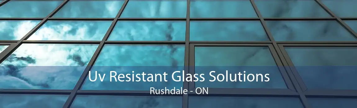 Uv Resistant Glass Solutions Rushdale - ON