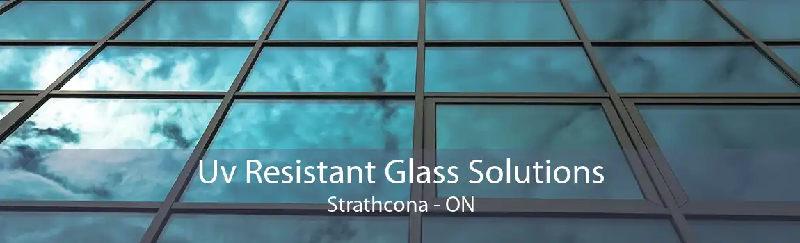Uv Resistant Glass Solutions Strathcona - ON