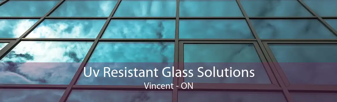 Uv Resistant Glass Solutions Vincent - ON