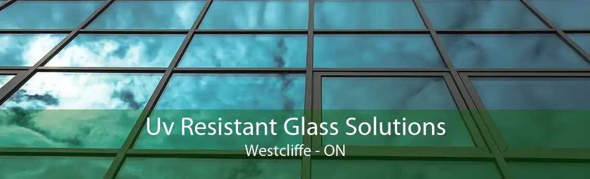 Uv Resistant Glass Solutions Westcliffe - ON