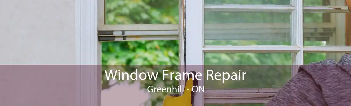Window Frame Repair Greenhill - ON