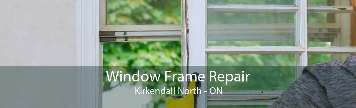 Window Frame Repair Kirkendall North - ON