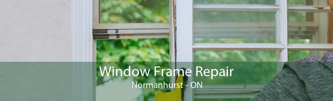 Window Frame Repair Normanhurst - ON