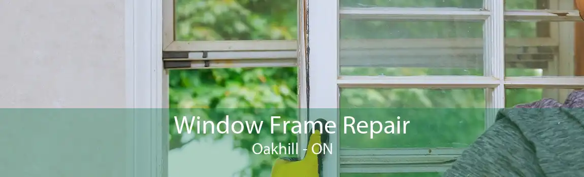Window Frame Repair Oakhill - ON