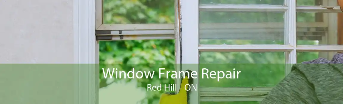 Window Frame Repair Red Hill - ON