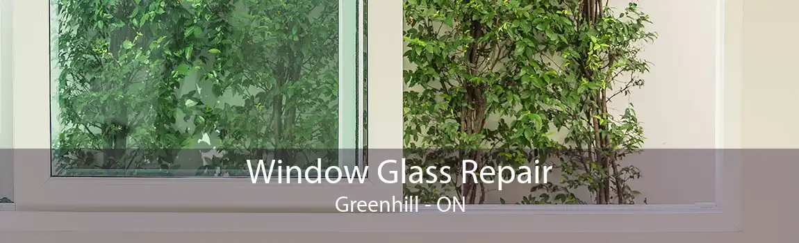 Window Glass Repair Greenhill - ON