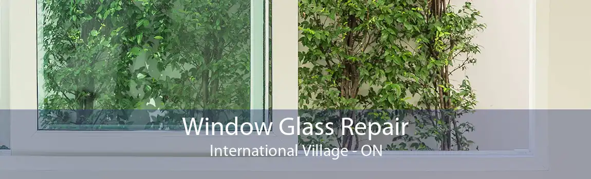 Window Glass Repair International Village - ON