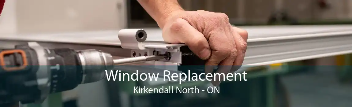 Window Replacement Kirkendall North - ON