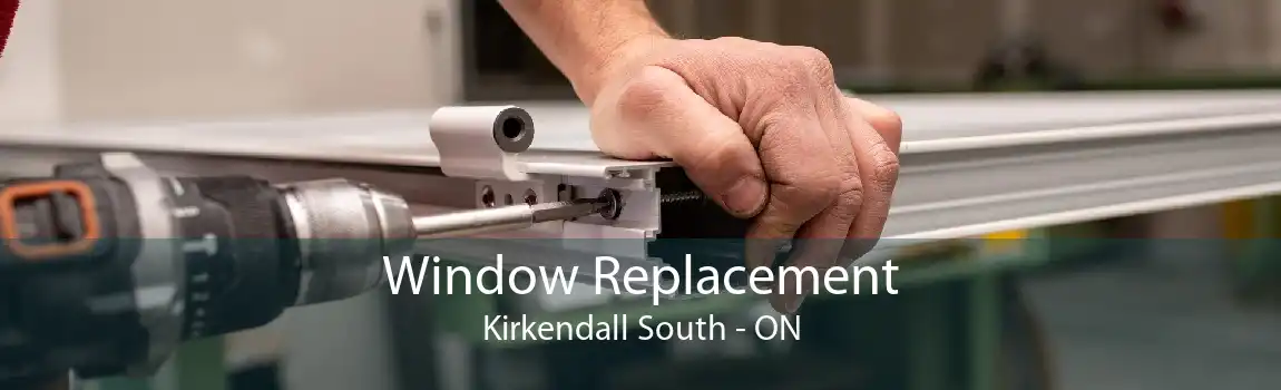Window Replacement Kirkendall South - ON