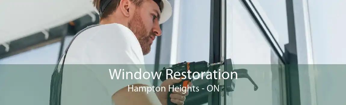 Window Restoration Hampton Heights - ON